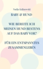Baby & Hund : Wie Bereite Ich Meinen Hund Bestens Auf Das Baby Vor? - Book