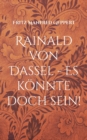 Rainald von Dassel - Es konnte doch sein! : Versuch einer Annaherung - Gewagte Geschichte gegen sein Vergessen - Book