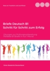 Briefe Deutsch B1. Schritt fur Schritt zum Erfolg : UEbungen zur Prufungsvorbereitung mit 20 Modellbriefen - Book