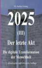 2025 - Der letzte Akt : Die digitale Transformation der Menschheit - Book