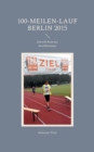 100-Meilen-Lauf Berlin 2015 : Ich will doch nur durchkommen - Book
