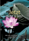 Jetzt geht`s los! : Wie man mit Segnen sein Leben und die Welt verandert - Book