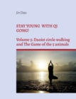Stay young with Qi Gong! : Volume 5: Daoist circle walking and the Game of the 5 animals - Book