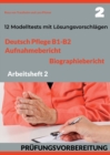 Deutsch Pflege B1-B2 : AUFNAHMEBERICHT UND BIOGRAPHIEBERICHT. PRUFUNGSVORBEREITUNG.: Arbeitsheft 2: 12 prufungsahnliche Modelltests mit Losungsvorschlagen - Book