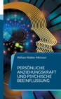 Persoenliche Anziehungskraft und psychische Beeinflussung : 15 Lektionen zum Thema Gedankenkraft, Konzentration und Willenskraft - Book