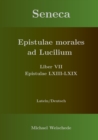Seneca - Epistulae morales ad Lucilium - Liber VII Epistulae LXIII - LXIX : Latein/Deutsch - Book