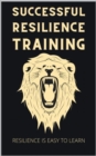 Successful Resilience Training : Easy to Learn with the 7 pillars principle. Your Resilience Pproject to master any crisis with self-confidence. Incl. tips for more serenity. - eBook