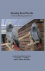 Keeping Gray Parrots : Smart, heartfelt and passionate care - eBook