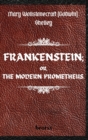FRANKENSTEIN; OR, THE MODERN PROMETHEUS. by Mary Wollstonecraft (Godwin) Shelley : ( The 1818 Text - The Complete Uncensored Edition - by Mary Shelley ) Hardcover - Book