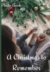 A Christmas to Remember Photo Book : Counting Up To Christmas Coffee Table Photography Picture Book for Celebrating the Magic of a Christmas Holiday - Book