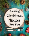 Amazing Christmas Recipes For You : Over 100 Delicious and Important Christmas Recipes - Book