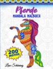 Pferde Mandala Malbuch : 200 Motive zum Ausmalen, Stressabbauendes Mandala Malbuch fur Erwachsene, Foerderung der Achtsamkeit und UEbung der Kreativitat - Book
