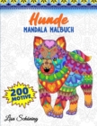 Hunde Mandala Malbuch : 200 Motive zum Ausmalen, Stressabbauendes Mandala Malbuch fur Erwachsene, Forderung der Achtsamkeit und Ubung der Kreativitat - Book