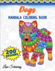 Dogs Mandala Coloring Book : 200 Designs to Color, Stress Relieving Mandala Book, Promote Mindfulness and Practice Creativity - Book