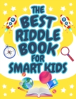 The Best Riddle Book for Smart Kids : Brain Teasers that Kids and Family will Enjoy! Perfect Riddles Book for Kids, Boys and Girls Ages 9-12 - Book