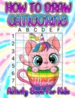 How To Draw Caticorns Activity Book For Kids : Learn How To Draw Cute Caticorns Step By Step With The Grid Copymethod. Drawing And Coloring Caticorn Activity And Coloring Book For Girls Ages 4-8. Draw - Book