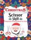 Christmas Scissor Skill Activity Book for Kids : Christmas Activity Book for Children, Kids, Toddlers and Preschoolers - Christmas Cut and Paste Workbook Kids Ages 2-5 - Book