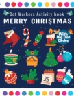 Dot Markers Activity Book Merry Christmas : Dot Marker For Kids, Christmas Coloring Activity Book for Children, Easy Guided BIG DOTS Do a dot page a day Gift For Kids Ages 1-3, 2-4, 3-5 - Book