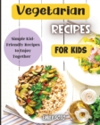 Vegetarian Recipes For Kids : Colorful Vegetarian Recipes That Are Simple to Make - Book