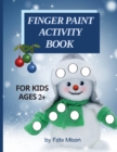 Finger Paint Activity Book for Kids Ages 2+ : Christmas Coloring Book for Toddlers 2-4 Years Perfect gift for boys and girls - Book