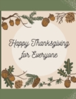 Happy Thanksgiving for Everyone : Family Activity Book - Fall and Thanksgiving Coloring Book For Family: 42 Big & Fun Designs - Autumn Leaves, Turkeys, Apples, Pumpkins and more! - Book