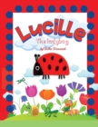 Lucille, the ladybug : Join Lucille, the Ladybug on a Magical Journey of Friendship, Courage, and Self-Discovery with Caterpillars, Crickets, Spiders, Butterflies and Ants - Book