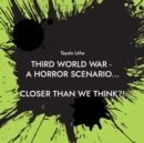 Third World War - a horror scenario... : Closer Than We Think?! - Book