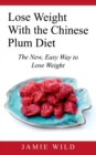 Lose Weight With the Chinese Plum Diet : The New, Easy Way to Lose Weight - Book