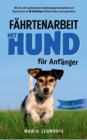 Fahrtenarbeit mit Hund - fur Anfanger : Wie Sie mit spielerischem Hundetraining Nasenarbeit und Spurensuche in 10 Schritten effektiv lehren und optimieren - inkl. Wettkampfvorbereitung - Book