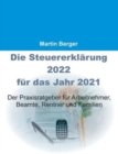 Die Steuererklarung 2022 fur das Jahr 2021 : Der Praxisratgeber fur Arbeitnehmer, Beamte, Rentner und Familien - Book