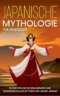 Japanische Mythologie fur Einsteiger : Entdecken Sie die spannenden und geheimnisvollen Mythen und Sagen Japans - Book