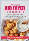 The Quick Air Fryer Cookbook : Quick & Easy Air Fryer Recipes for Smart People on an affordable Budget - Book
