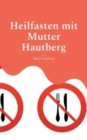 Heilfasten mit Mutter Hautberg : Mentales Durchhaltebuch - Book