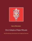 Drei Adeptus Major Rituale : Die Einweihungs-Zeremonie in der Sephirah Geburah - Book