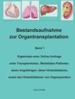 Bestandsaufnahme zur Organtransplantation : Ergebnisse einer Online-Umfrage unter Transplantierten, Wartelisten-Patienten, deren Angehoerigen, deren Hinterbliebenen, sowie den Hinterbliebenen von Orga - Book
