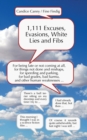 1,111 Excuses, Evasions, White Lies and Fibs : For being late or not coming, for things not done and mishaps, for speeding and parking, for bad grades, bad karma and other human weaknesses... - Book