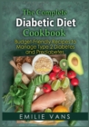 The Complete Diabetic Diet Cookbook : Budget-Friendly Recipes To Manage Type 2 Diabetes And Prediabetes - Book