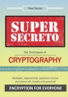 SUPER SECRETO - The Third Epoch of Cryptography : Multiple, exponential, quantum-secure and above all, simple and practical Encryption for Everyone - Book