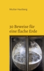 30 Beweise fur eine flache Erde : Unser Planet ist eine Scheibe - Book