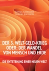 Der 3. WELT-GELD-Krieg oder Der Wandel von Mensch und Erde : Die Entstehung einer neuen Welt - Book