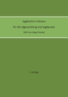 Jagdrecht in Hessen fur die Jagerprufung und die Jagdpraxis (3. Auflage) - Book