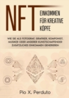 NFT - Einkommen fur kreative Koepfe : Wie Sie als Fotograf, Grafiker, Komponist, Musiker oder anderer Kunstschaffender zusatzliches Einkommen generieren - Book