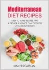 Mediterranean Diet Recipes : Easy to Make Recipes That a Pro or a Novice Can Cook To Live a Healthier Life - Book