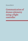 Communication of drones telemetry using a flight controller - Book
