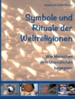 Symbole und Rituale der Weltreligionen : Wie Menschen dem Unendlichen begegnen - Book