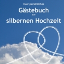 Gastebuch zur silbernen Hochzeit : Ein Ausfullbuch fur die Gaste - Book