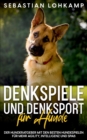 Denkspiele und Denksport fur Hunde : Der Hunderatgeber mit den besten Hundespielen fur mehr Agility, Intelligenz und Spass - Book