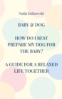 Baby & Dog : How Do I Best Prepare My Dog for the Baby? - Book