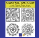 Mandala-Kunst zum Ausmalen : 40 tolle Mandala Designs fur den angenehmen Stressabbau fur Erwachsene - Book