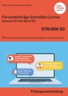 Schreiben von einem Forumsbeitrag Deutsch fur den Beruf B2 DTB/BSK : Prufungsvorbereitung mit 20 Themen fur das Scheiben von Forumsbeitrage plus Formulierungshilfen und 13 Losungen - Book